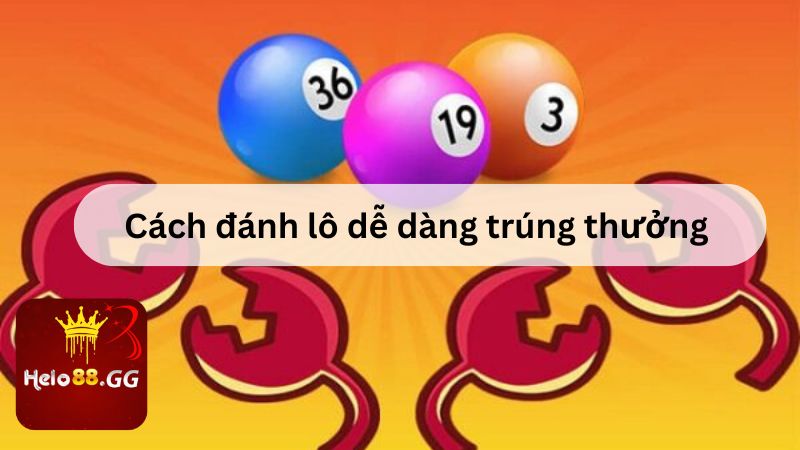 Cách đánh lô dễ dàng trúng thưởng 