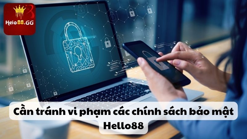 Cần tránh vi phạm các chính sách bảo mật Hello88