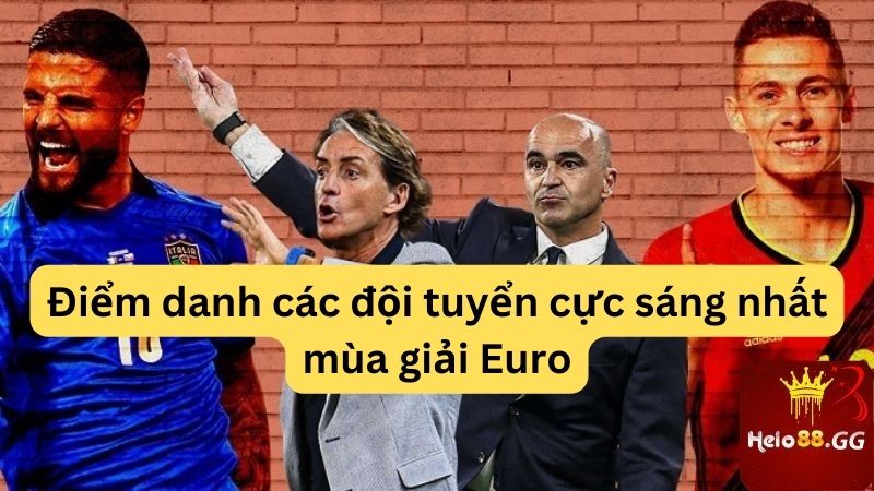 Điểm danh các đội tuyển cực sáng nhất mùa giải Euro