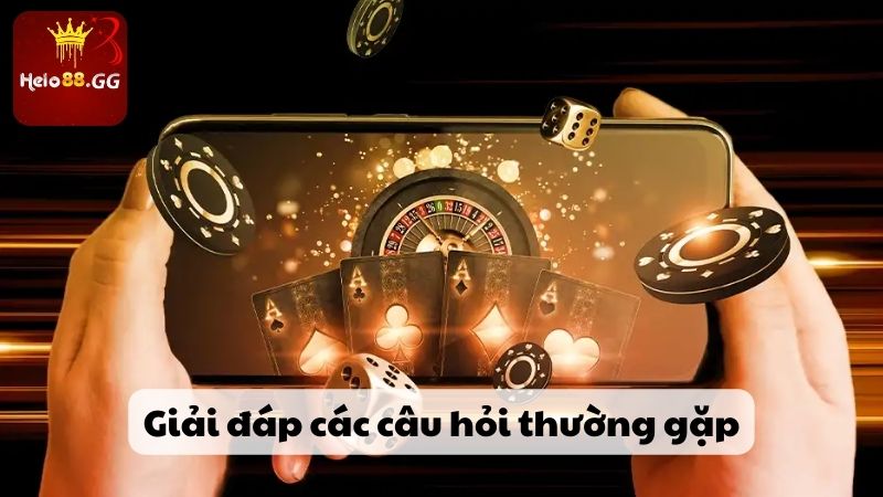 Giải đáp các câu hỏi thường gặp