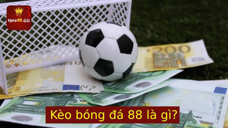 Kèo bóng đá 88 là gì?