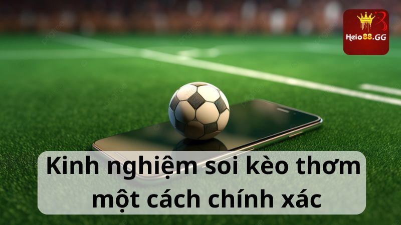 Kinh nghiệm soi kèo thơm một cách chính xác