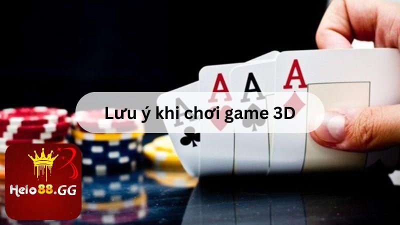 Lưu ý khi chơi game 3D