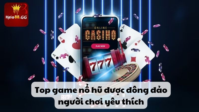 Top game nổ hũ được đông đảo người chơi yêu thích 