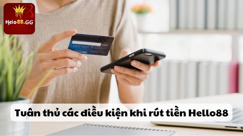 Tuân thủ các điều kiện khi rút tiền Hello88