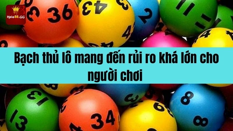 Bạch thủ lô mang đến rủi ro khá lớn cho người chơi