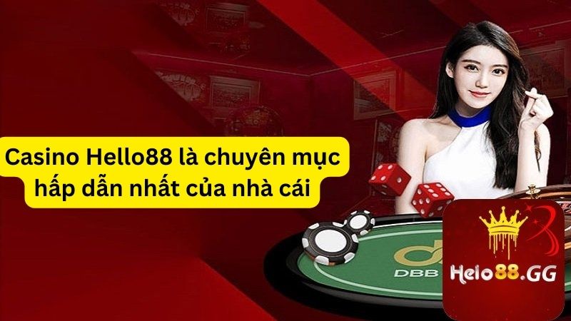 Casino Hello88 là chuyên mục hấp dẫn nhất của nhà cái