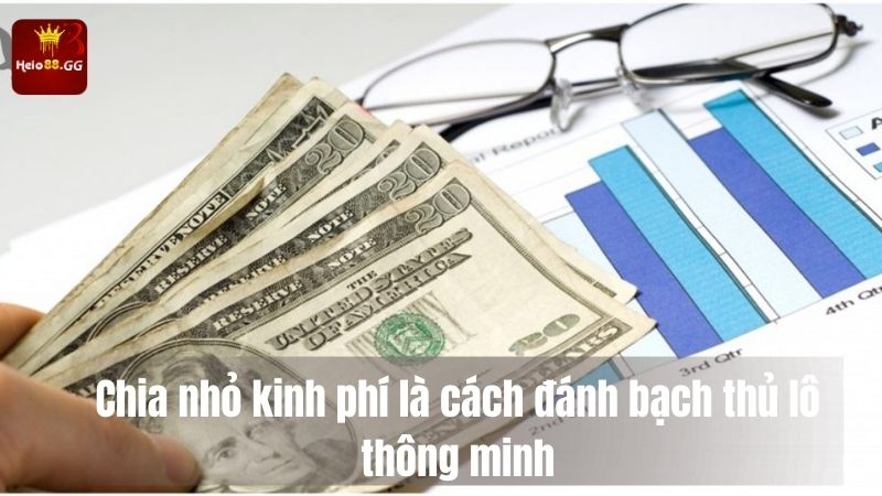 Chia nhỏ kinh phí là cách đánh bạch thủ lô thông minh