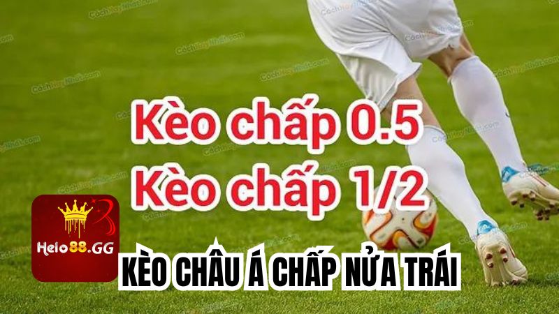 Cược châu Á nửa trái có hệ số chấp là 0.5 bàn