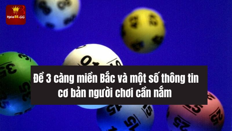 Đề 3 càng miền Bắc và một số thông tin cơ bản người chơi cần nắm