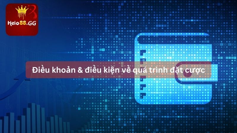 Điều khoản & điều kiện về quá trình đặt cược