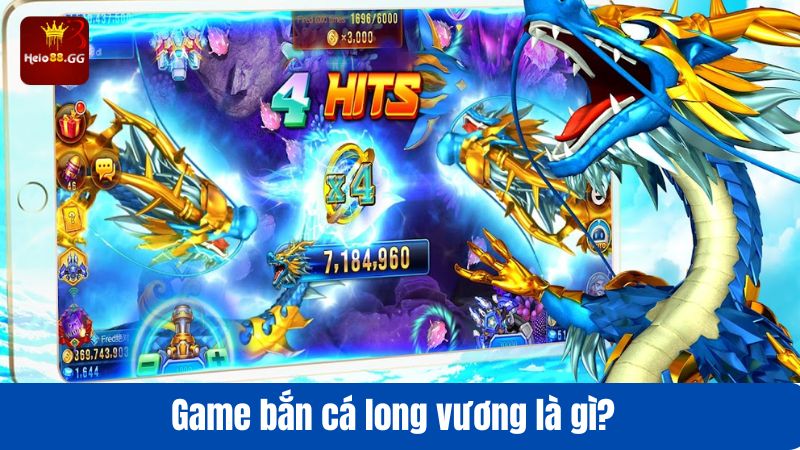 Game bắn cá long vương là gì? 