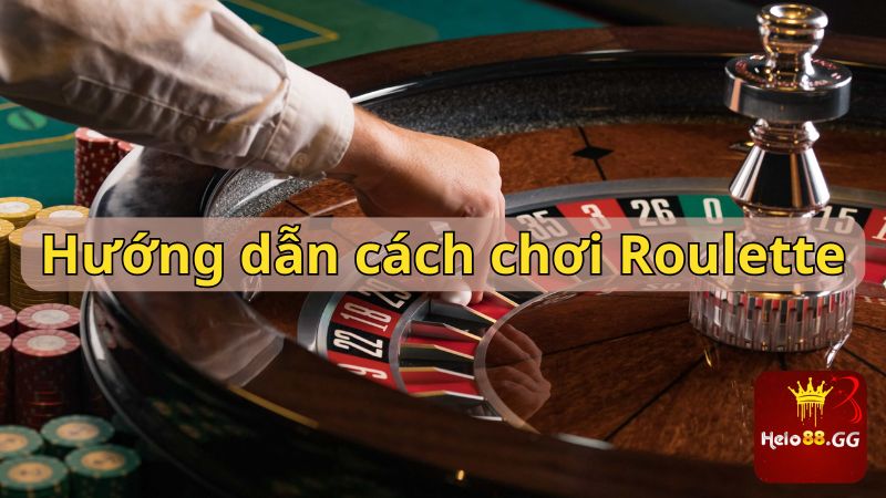 Hướng dẫn cách chơi Roulette