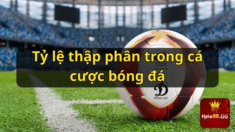 Tỷ lệ thập phân trong cá cược bóng đá